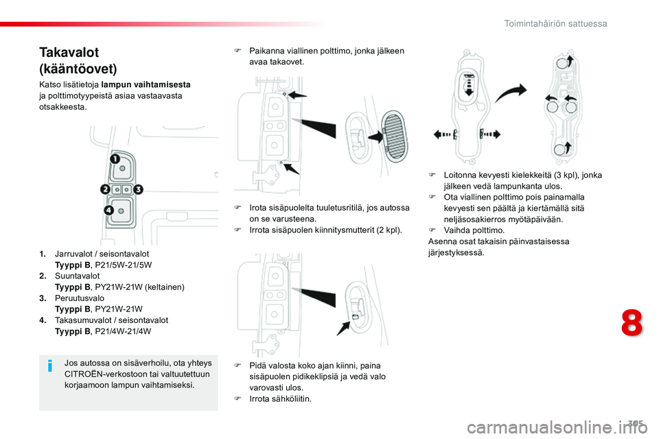CITROEN JUMPER SPACETOURER 2017 Omistajan Käsikirjat (in Finnish) 305
Spacetourer-VP_fi_Chap08_En-cas-de-panne_ed01-2016
Ta k a v a l o t
(kääntöovet)
Katso lisätietoja lampun vaihtamisesta
ja polttimotyypeistä asiaa vastaavasta
otsakkeesta.
F
P
idä valos CITROEN JUMPER SPACETOURER 2017 Omistajan Käsikirjat (in Finnish) 305
Spacetourer-VP_fi_Chap08_En-cas-de-panne_ed01-2016
Ta k a v a l o t
(kääntöovet)
Katso lisätietoja lampun vaihtamisesta
ja polttimotyypeistä asiaa vastaavasta
otsakkeesta.
F
P
idä valos