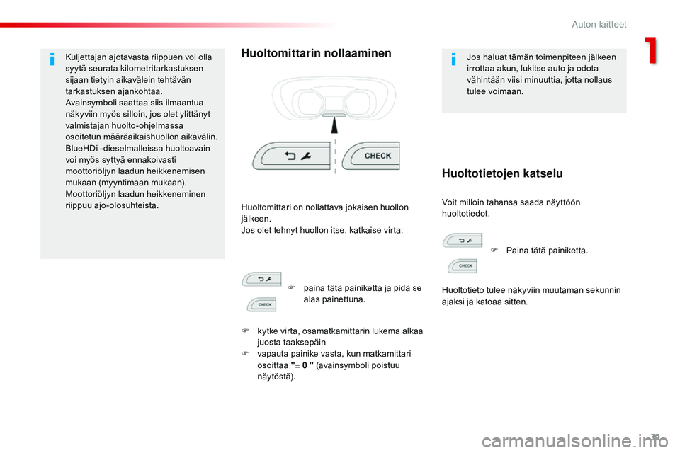 CITROEN JUMPER SPACETOURER 2017  Omistajan Käsikirjat (in Finnish) 31
Spacetourer-VP_fi_Chap01_instruments-de-bord_ed01-2016
Kuljettajan ajotavasta riippuen voi olla 
syytä seurata kilometritarkastuksen 
sijaan tietyin aikavälein tehtävän 
tarkastuksen ajankohtaa