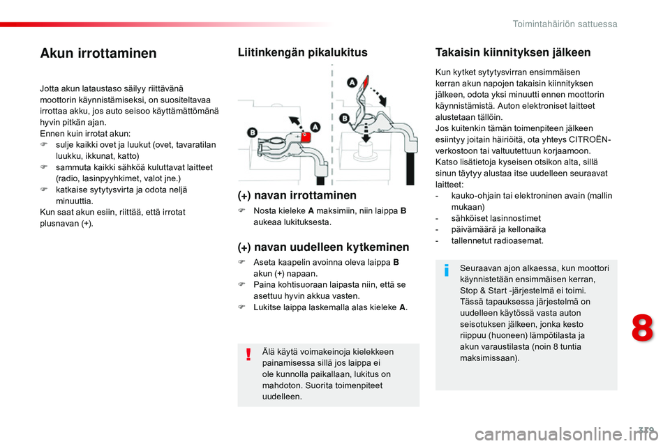CITROEN JUMPER SPACETOURER 2017 Omistajan Käsikirjat (in Finnish) 319
Spacetourer-VP_fi_Chap08_En-cas-de-panne_ed01-2016
Älä käytä voimakeinoja kielekkeen
painamisessa sillä jos laippa ei
ole kunnolla paikallaan, lukitus on
mahdoton. Suorita toimenpiteet
uu CITROEN JUMPER SPACETOURER 2017 Omistajan Käsikirjat (in Finnish) 319
Spacetourer-VP_fi_Chap08_En-cas-de-panne_ed01-2016
Älä käytä voimakeinoja kielekkeen
painamisessa sillä jos laippa ei
ole kunnolla paikallaan, lukitus on
mahdoton. Suorita toimenpiteet
uu