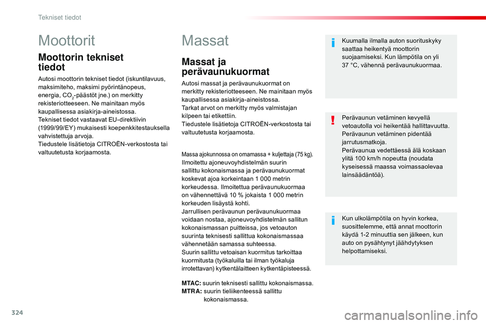 CITROEN JUMPER SPACETOURER 2017 Omistajan Käsikirjat (in Finnish) 324
Spacetourer-VP_fi_Chap09_caracteristiques-techniques_ed01-2016
Moottorit
Moottorin tekniset
tiedot
Autosi moottorin tekniset tiedot (iskuntilavuus,
maksimiteho, maksimi pyörintänopeus,
energ CITROEN JUMPER SPACETOURER 2017 Omistajan Käsikirjat (in Finnish) 324
Spacetourer-VP_fi_Chap09_caracteristiques-techniques_ed01-2016
Moottorit
Moottorin tekniset
tiedot
Autosi moottorin tekniset tiedot (iskuntilavuus,
maksimiteho, maksimi pyörintänopeus,
energ