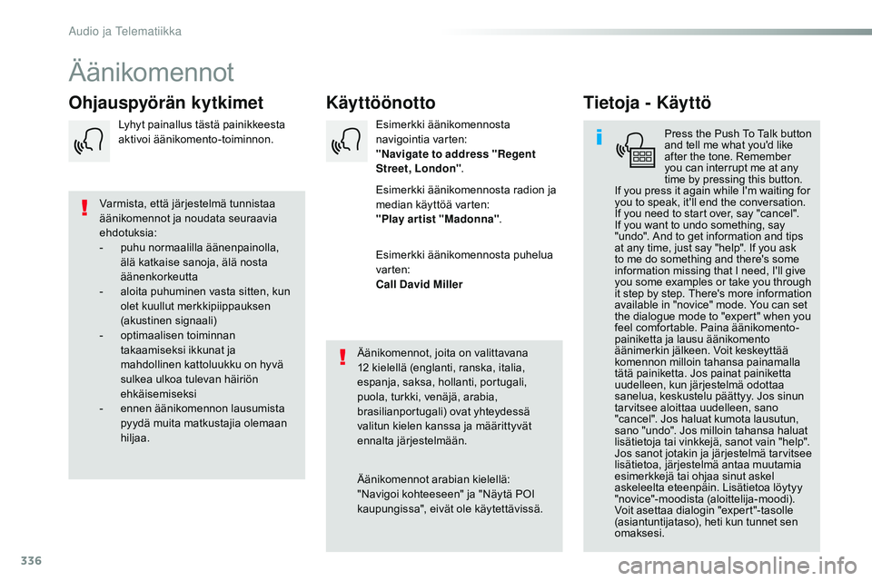 CITROEN JUMPER SPACETOURER 2017 Omistajan Käsikirjat (in Finnish) 336
Spacetourer-VP_fi_Chap10b_NAC-1_ed01-2016
Äänikomennot
Käyttöönotto
Ohjauspyörän kytkimet Tietoja - Käyttö
Press the Push To Talk button
and tell me what you'd like
after the tone. CITROEN JUMPER SPACETOURER 2017 Omistajan Käsikirjat (in Finnish) 336
Spacetourer-VP_fi_Chap10b_NAC-1_ed01-2016
Äänikomennot
Käyttöönotto
Ohjauspyörän kytkimet Tietoja - Käyttö
Press the Push To Talk button
and tell me what you'd like
after the tone.