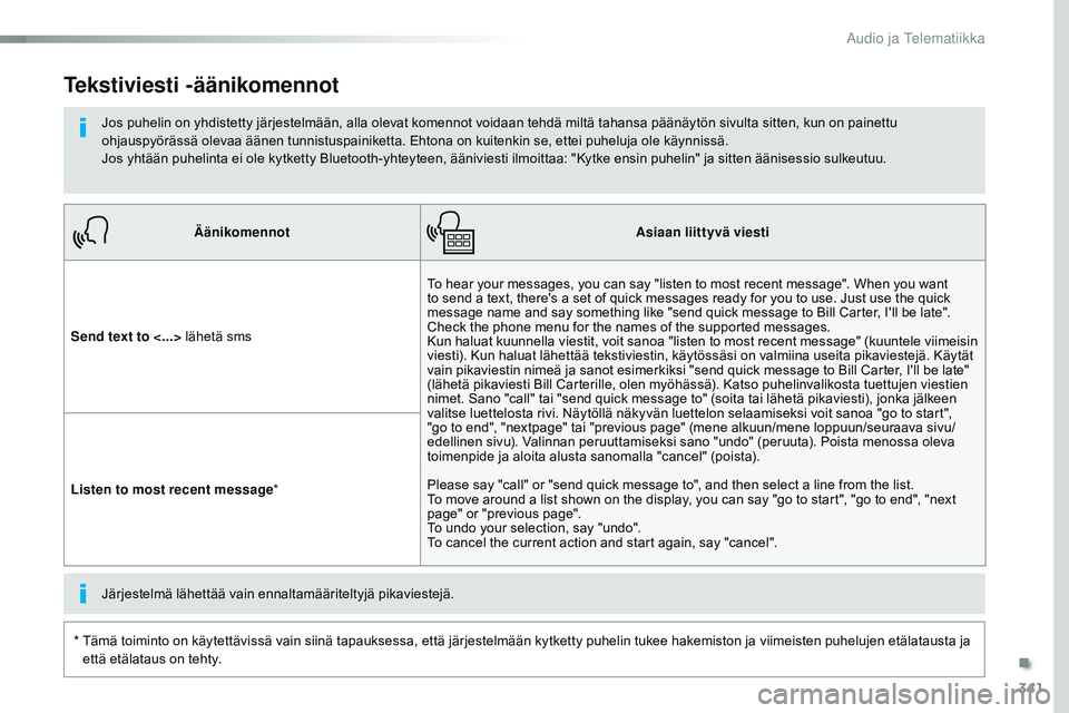 CITROEN JUMPER SPACETOURER 2017 Omistajan Käsikirjat (in Finnish) 341
Spacetourer-VP_fi_Chap10b_NAC-1_ed01-2016
ÄänikomennotAsiaan liittyvä viesti
Send text to <...> lähetä sms To hear your messages, you can say "listen to most recent message". When yo CITROEN JUMPER SPACETOURER 2017 Omistajan Käsikirjat (in Finnish) 341
Spacetourer-VP_fi_Chap10b_NAC-1_ed01-2016
ÄänikomennotAsiaan liittyvä viesti
Send text to <...> lähetä sms To hear your messages, you can say "listen to most recent message". When yo