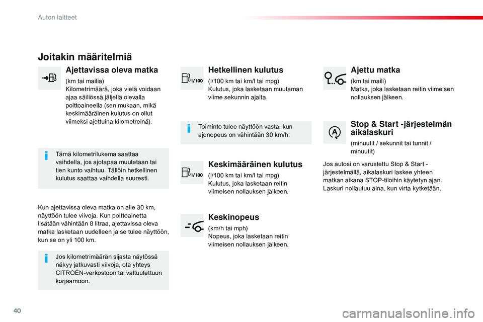 CITROEN JUMPER SPACETOURER 2017  Omistajan Käsikirjat (in Finnish) 40
Joitakin määritelmiä
Ajettavissa oleva matka
(km tai mailia)
Kilometrimäärä, joka vielä voidaan 
ajaa säiliössä jäljellä olevalla 
polttoaineella (sen mukaan, mikä 
keskimääräinen k