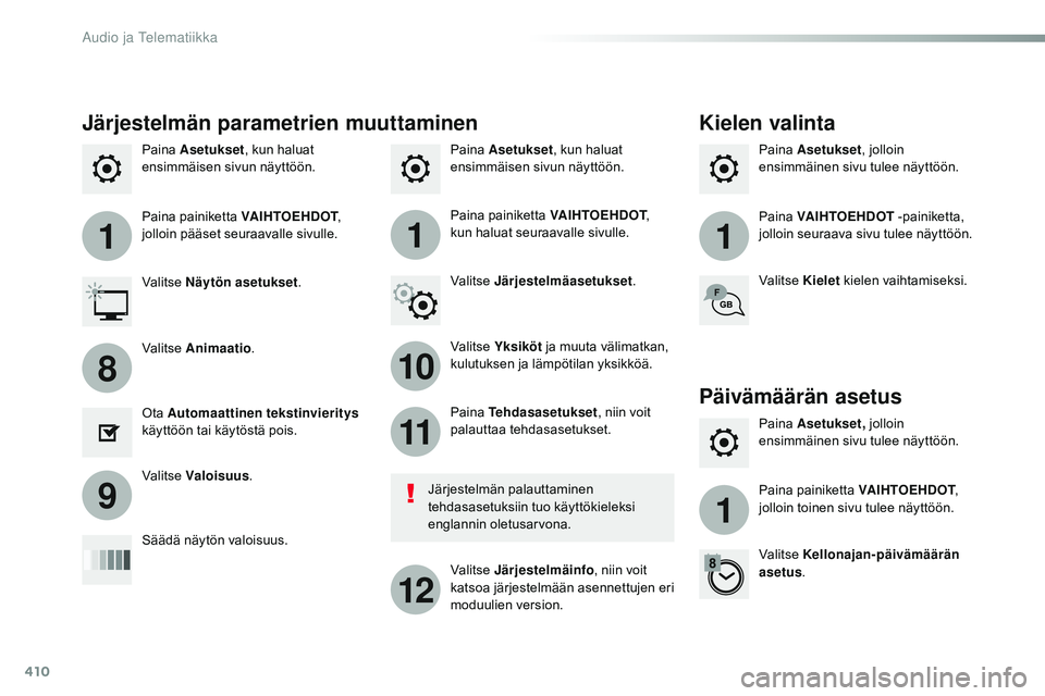 CITROEN JUMPER SPACETOURER 2017 Omistajan Käsikirjat (in Finnish) 410
111
10
11
12
8
91
Spacetourer-VP_fi_Chap10b_NAC-1_ed01-2016
Paina Asetukset , kun haluat
ensimmäisen sivun näyttöön. Paina
Asetukset , jolloin
ensimmäinen sivu tulee näyttöön.
Paina
As CITROEN JUMPER SPACETOURER 2017 Omistajan Käsikirjat (in Finnish) 410
111
10
11
12
8
91
Spacetourer-VP_fi_Chap10b_NAC-1_ed01-2016
Paina Asetukset , kun haluat
ensimmäisen sivun näyttöön. Paina
Asetukset , jolloin
ensimmäinen sivu tulee näyttöön.
Paina
As