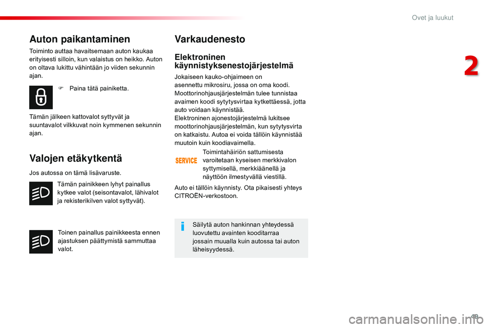 CITROEN JUMPER SPACETOURER 2017 Omistajan Käsikirjat (in Finnish) 49
Spacetourer-VP_fi_Chap02_ouvertures_ed01-2016
Elektroninen
käynnistyksenestojärjestelmä
Jokaiseen kauko-ohjaimeen on
asennettu mikrosiru, jossa on oma koodi.
Moottorinohjausjärjestelmän tul CITROEN JUMPER SPACETOURER 2017 Omistajan Käsikirjat (in Finnish) 49
Spacetourer-VP_fi_Chap02_ouvertures_ed01-2016
Elektroninen
käynnistyksenestojärjestelmä
Jokaiseen kauko-ohjaimeen on
asennettu mikrosiru, jossa on oma koodi.
Moottorinohjausjärjestelmän tul