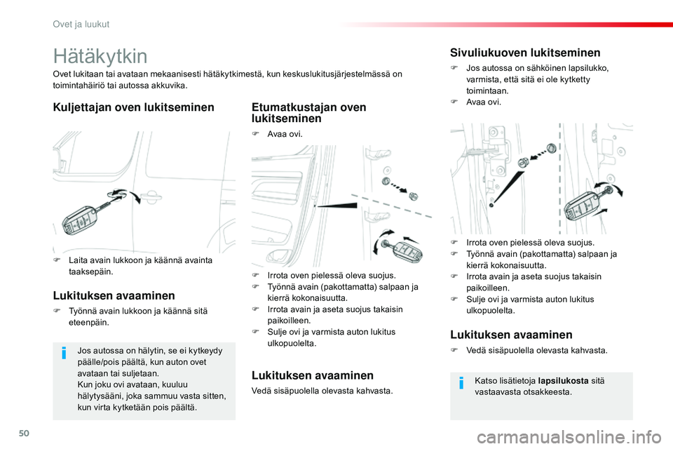 CITROEN JUMPER SPACETOURER 2017 Omistajan Käsikirjat (in Finnish) 50
Spacetourer-VP_fi_Chap02_ouvertures_ed01-2016
Hätäkytkin
Kuljettajan oven lukitseminenEtumatkustajan oven
lukitseminen
F Avaa ovi.
Ovet lukitaan tai avataan mekaanisesti hätäkytkimestä, kun k CITROEN JUMPER SPACETOURER 2017 Omistajan Käsikirjat (in Finnish) 50
Spacetourer-VP_fi_Chap02_ouvertures_ed01-2016
Hätäkytkin
Kuljettajan oven lukitseminenEtumatkustajan oven
lukitseminen
F Avaa ovi.
Ovet lukitaan tai avataan mekaanisesti hätäkytkimestä, kun k
