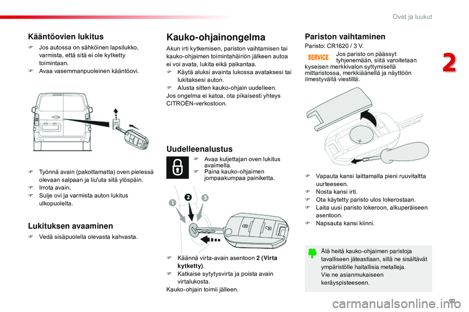 CITROEN JUMPER SPACETOURER 2017 Omistajan Käsikirjat (in Finnish) 51
Spacetourer-VP_fi_Chap02_ouvertures_ed01-2016
Pariston vaihtaminen
Älä heitä kauko-ohjaimen paristoja
tavalliseen jäteastiaan, sillä ne sisältävät
ympäristölle haitallisia metalleja.
Vi CITROEN JUMPER SPACETOURER 2017 Omistajan Käsikirjat (in Finnish) 51
Spacetourer-VP_fi_Chap02_ouvertures_ed01-2016
Pariston vaihtaminen
Älä heitä kauko-ohjaimen paristoja
tavalliseen jäteastiaan, sillä ne sisältävät
ympäristölle haitallisia metalleja.
Vi