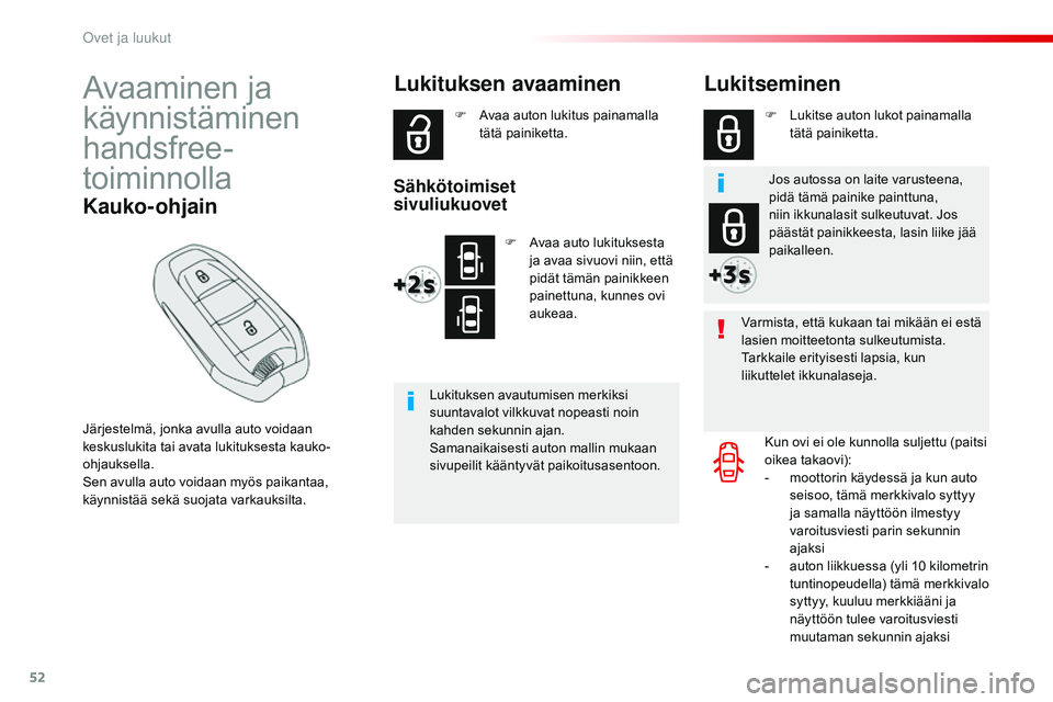 CITROEN JUMPER SPACETOURER 2017 Omistajan Käsikirjat (in Finnish) 52
Spacetourer-VP_fi_Chap02_ouvertures_ed01-2016
Avaaminen ja
käynnistäminen
handsfree-
toiminnolla
Järjestelmä, jonka avulla auto voidaan
keskuslukita tai avata lukituksesta kauko-
ohjauksella CITROEN JUMPER SPACETOURER 2017 Omistajan Käsikirjat (in Finnish) 52
Spacetourer-VP_fi_Chap02_ouvertures_ed01-2016
Avaaminen ja
käynnistäminen
handsfree-
toiminnolla
Järjestelmä, jonka avulla auto voidaan
keskuslukita tai avata lukituksesta kauko-
ohjauksella
