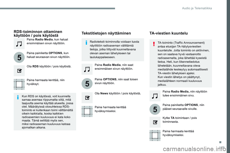 CITROEN JUMPER SPACETOURER 2017  Omistajan Käsikirjat (in Finnish) 113
5
5
5
Transversal-Citroen_fi_Chap02_RCC-2-2-0_ed01-2016
Paina harmaata kenttää, niin 
hyväksyt.Paina harmaata kenttää 
hyväksymiseksi.Paina harmaata kenttää 
hyväksymiseksi.
Paina 
Radio 