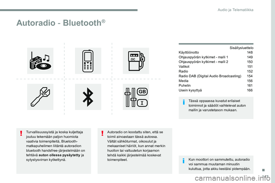 CITROEN JUMPER SPACETOURER 2017  Omistajan Käsikirjat (in Finnish) 147
Transversal-Citroen_fi_Chap03_RD6_ed01-2016
Autoradio  - Bluetooth®
Sisällysluettelo
Käyttöönotto   148
Ohjauspyörän kytkimet - malli 1  149
Ohjauspyörän kytkimet - malli 2  150
Va l i ko