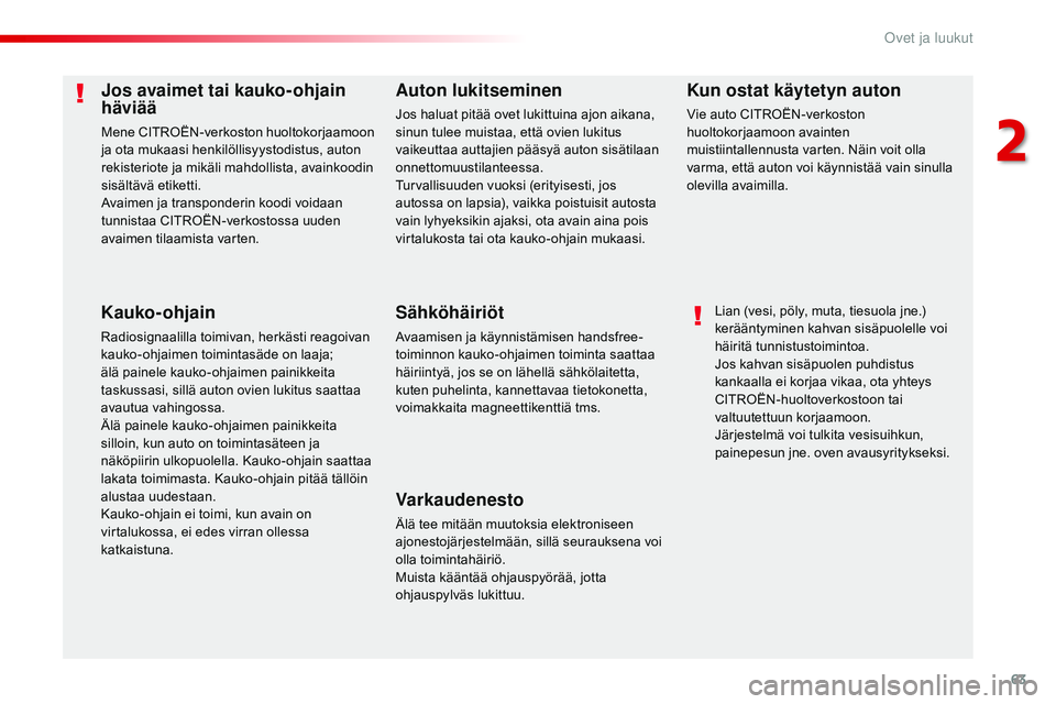 CITROEN JUMPER SPACETOURER 2017 Omistajan Käsikirjat (in Finnish) 63
Spacetourer-VP_fi_Chap02_ouvertures_ed01-2016
Jos avaimet tai kauko-ohjain
häviää
Mene CITROËN-verkoston huoltokorjaamoon
ja ota mukaasi henkilöllisyystodistus, auton
rekisteriote ja mikäl CITROEN JUMPER SPACETOURER 2017 Omistajan Käsikirjat (in Finnish) 63
Spacetourer-VP_fi_Chap02_ouvertures_ed01-2016
Jos avaimet tai kauko-ohjain
häviää
Mene CITROËN-verkoston huoltokorjaamoon
ja ota mukaasi henkilöllisyystodistus, auton
rekisteriote ja mikäl