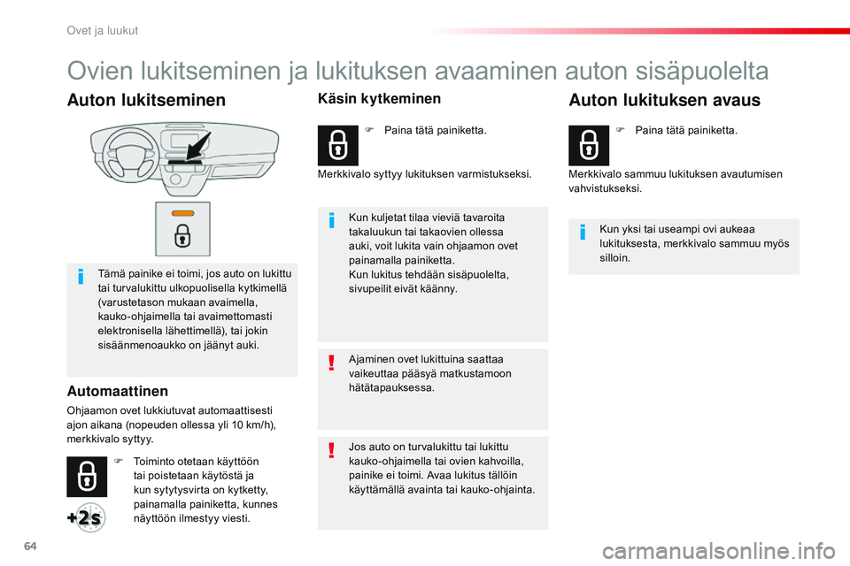 CITROEN JUMPER SPACETOURER 2017 Omistajan Käsikirjat (in Finnish) 64
Spacetourer-VP_fi_Chap02_ouvertures_ed01-2016
Auton lukitseminen
Tämä painike ei toimi, jos auto on lukittu
tai turvalukittu ulkopuolisella kytkimellä
(varustetason mukaan avaimella,
kauko-oh CITROEN JUMPER SPACETOURER 2017 Omistajan Käsikirjat (in Finnish) 64
Spacetourer-VP_fi_Chap02_ouvertures_ed01-2016
Auton lukitseminen
Tämä painike ei toimi, jos auto on lukittu
tai turvalukittu ulkopuolisella kytkimellä
(varustetason mukaan avaimella,
kauko-oh