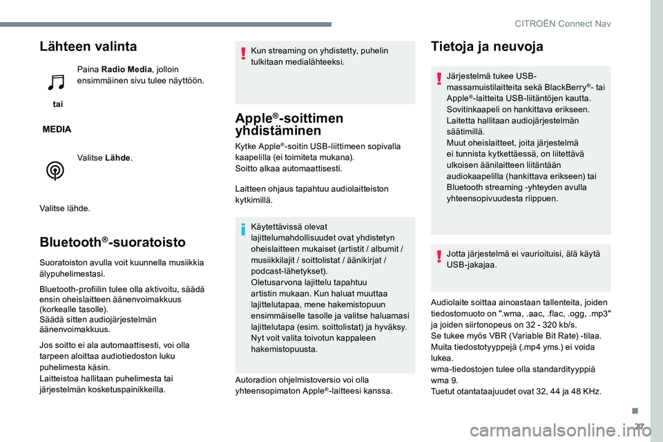 CITROEN JUMPER SPACETOURER 2017 Omistajan Käsikirjat (in Finnish) 27
Lähteen valinta
tai Paina Radio Media
, jolloin
ensimmäinen sivu tulee näyttöön.
Valitse Lähde .
Valitse lähde.
Bluetooth®-suoratoisto
Suoratoiston avulla voit kuunnella musiikkia
älypu CITROEN JUMPER SPACETOURER 2017 Omistajan Käsikirjat (in Finnish) 27
Lähteen valinta
tai Paina Radio Media
, jolloin
ensimmäinen sivu tulee näyttöön.
Valitse Lähde .
Valitse lähde.
Bluetooth®-suoratoisto
Suoratoiston avulla voit kuunnella musiikkia
älypu