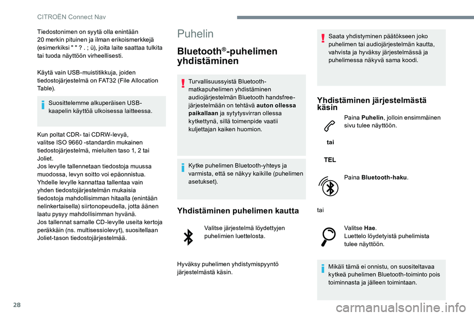 CITROEN JUMPER SPACETOURER 2017 Omistajan Käsikirjat (in Finnish) 28
Tiedostonimen on syytä olla enintään
20 merkin pituinen ja ilman erikoismerkkejä
(esimerkiksi " " ? . ; ù), joita laite saattaa tulkita
tai tuoda näyttöön virheellisesti.
Käytä CITROEN JUMPER SPACETOURER 2017 Omistajan Käsikirjat (in Finnish) 28
Tiedostonimen on syytä olla enintään
20 merkin pituinen ja ilman erikoismerkkejä
(esimerkiksi " " ? . ; ù), joita laite saattaa tulkita
tai tuoda näyttöön virheellisesti.
Käytä