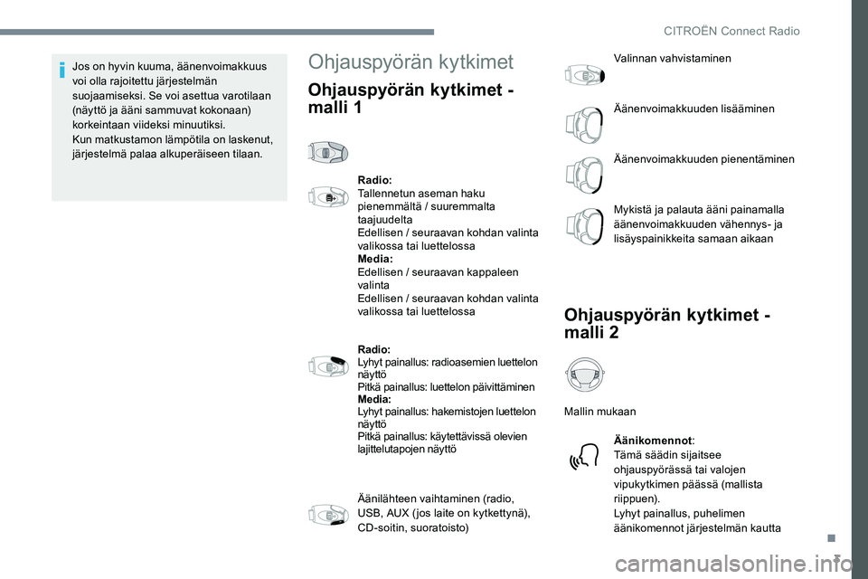 CITROEN JUMPER SPACETOURER 2017 Omistajan Käsikirjat (in Finnish) 3
Jos on hyvin kuuma, äänenvoimakkuus
voi olla rajoitettu järjestelmän
suojaamiseksi. Se voi asettua varotilaan
(näyttö ja ääni sammuvat kokonaan)
korkeintaan viideksi minuutiksi.
Kun matk CITROEN JUMPER SPACETOURER 2017 Omistajan Käsikirjat (in Finnish) 3
Jos on hyvin kuuma, äänenvoimakkuus
voi olla rajoitettu järjestelmän
suojaamiseksi. Se voi asettua varotilaan
(näyttö ja ääni sammuvat kokonaan)
korkeintaan viideksi minuutiksi.
Kun matk