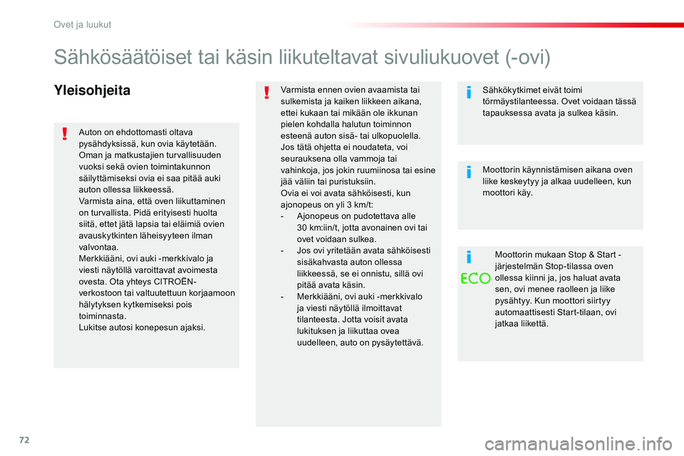 CITROEN JUMPER SPACETOURER 2017 Omistajan Käsikirjat (in Finnish) 72
Spacetourer-VP_fi_Chap02_ouvertures_ed01-2016
YleisohjeitaVarmista ennen ovien avaamista tai
sulkemista ja kaiken liikkeen aikana,
ettei kukaan tai mikään ole ikkunan
pielen kohdalla halutun t CITROEN JUMPER SPACETOURER 2017 Omistajan Käsikirjat (in Finnish) 72
Spacetourer-VP_fi_Chap02_ouvertures_ed01-2016
YleisohjeitaVarmista ennen ovien avaamista tai
sulkemista ja kaiken liikkeen aikana,
ettei kukaan tai mikään ole ikkunan
pielen kohdalla halutun t