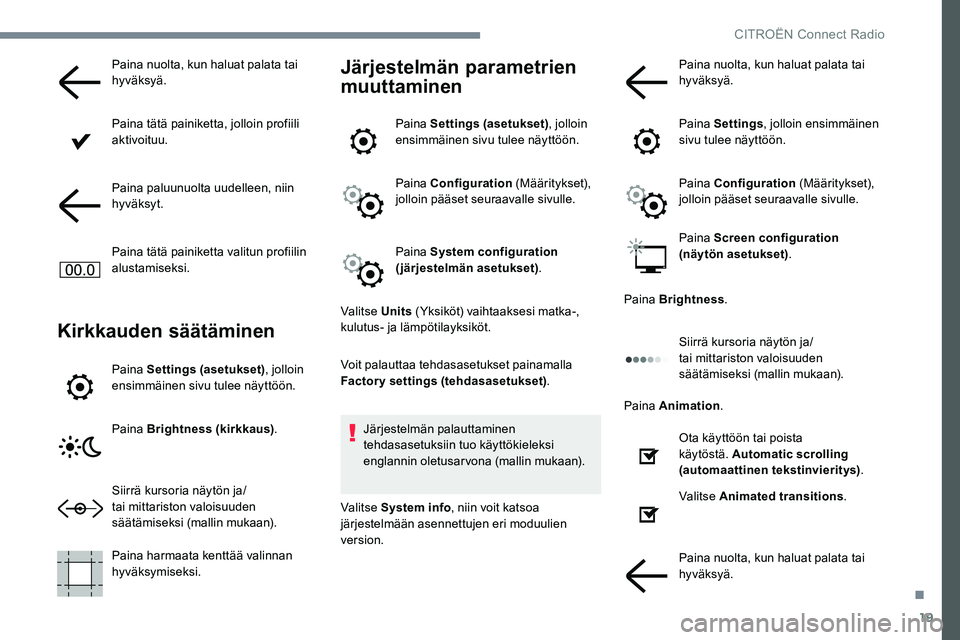 CITROEN JUMPER SPACETOURER 2017 Omistajan Käsikirjat (in Finnish) 19
Paina nuolta, kun haluat palata tai
hyväksyä.
Paina tätä painiketta, jolloin profiili
aktivoituu.
Paina paluunuolta uudelleen, niin
hyväksyt.
Paina tätä painiketta valitun profiilin
alus CITROEN JUMPER SPACETOURER 2017 Omistajan Käsikirjat (in Finnish) 19
Paina nuolta, kun haluat palata tai
hyväksyä.
Paina tätä painiketta, jolloin profiili
aktivoituu.
Paina paluunuolta uudelleen, niin
hyväksyt.
Paina tätä painiketta valitun profiilin
alus