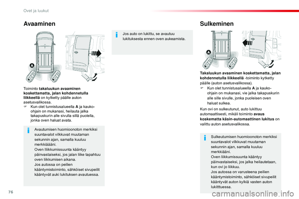 CITROEN JUMPER SPACETOURER 2017 Omistajan Käsikirjat (in Finnish) 76
Spacetourer-VP_fi_Chap02_ouvertures_ed01-2016
Avautumisen huomioonoton merkiksi
suuntavalot vilkkuvat muutaman
sekunnin ajan, samalla kuuluu
merkkiäääni.
Oven lliikkumissuunta kääntyy
päi CITROEN JUMPER SPACETOURER 2017 Omistajan Käsikirjat (in Finnish) 76
Spacetourer-VP_fi_Chap02_ouvertures_ed01-2016
Avautumisen huomioonoton merkiksi
suuntavalot vilkkuvat muutaman
sekunnin ajan, samalla kuuluu
merkkiäääni.
Oven lliikkumissuunta kääntyy
päi