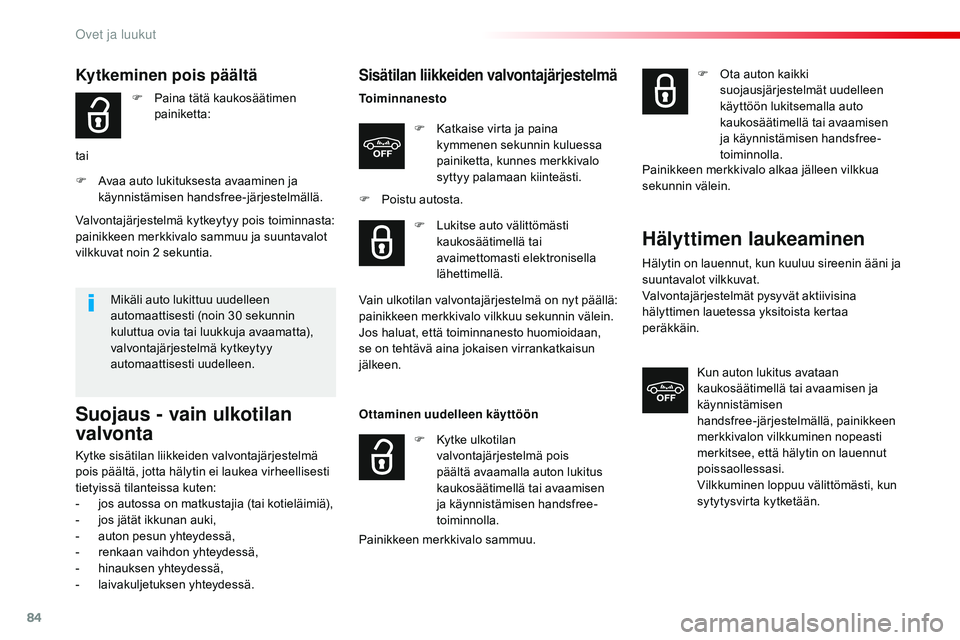 CITROEN JUMPER SPACETOURER 2017  Omistajan Käsikirjat (in Finnish) 84
Spacetourer-VP_fi_Chap02_ouvertures_ed01-2016
Sisätilan liikkeiden valvontajärjestelmä
ToiminnanestoF  
K
 atkaise virta ja paina 
kymmenen sekunnin kuluessa 
painiketta, kunnes merkkivalo 
sytt