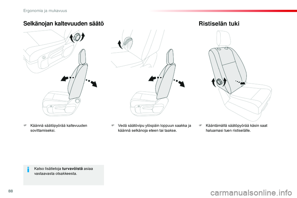 CITROEN JUMPER SPACETOURER 2017  Omistajan Käsikirjat (in Finnish) 88
Spacetourer-VP_fi_Chap03_ergonomie-et-confort_ed01-2016
F Käännä säätöpyörää kaltevuuden sovittamiseksi.
Selkänojan kaltevuuden säätö
F Kääntämällä säätöpyörää käsin saat h