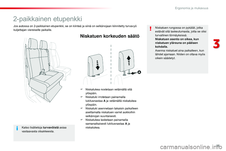 CITROEN JUMPER SPACETOURER 2017  Omistajan Käsikirjat (in Finnish) 93
Spacetourer-VP_fi_Chap03_ergonomie-et-confort_ed01-2016
Niskatuen korkeuden säätö
F Niskatukea nostetaan vetämällä sitä ylöspäin.
F
 
N
 iskatuki irrotetaan painamalla 
lukitusnastaa  A ja
