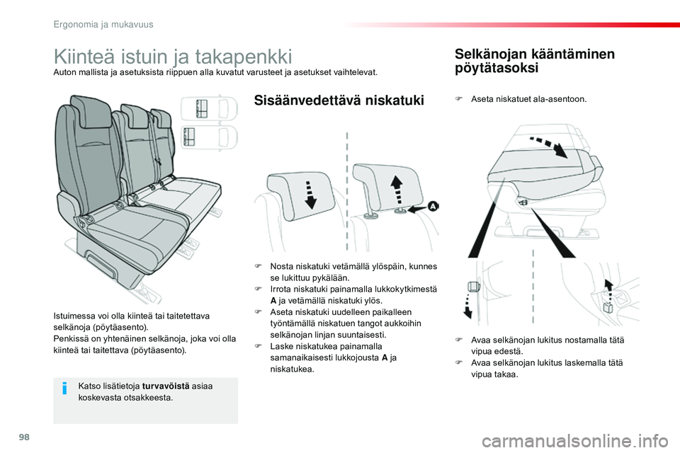CITROEN JUMPER SPACETOURER 2017  Omistajan Käsikirjat (in Finnish) 98
Spacetourer-VP_fi_Chap03_ergonomie-et-confort_ed01-2016
Selkänojan kääntäminen 
pöytätasoksi
F Aseta niskatuet ala-asentoon.
F
 
N

osta niskatuki vetämällä ylöspäin, kunnes 
se lukittuu