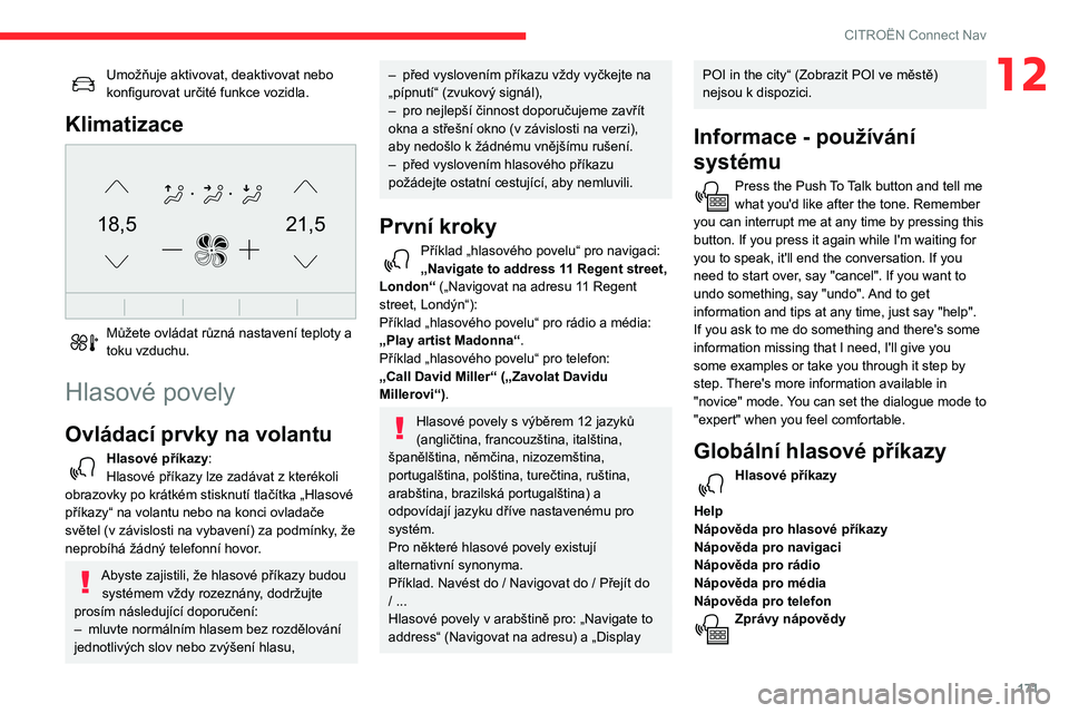 CITROEN C3 2020 Návod na použití (in Czech) 171
CITROËN Connect Nav
12Umožňuje aktivovat, deaktivovat nebo
konfigurovat určité funkce vozidla.
Klimatizace
21,518,5
Můžete ovládat různá nastavení teploty a
toku vzduchu.
Hlasové CITROEN C3 2020 Návod na použití (in Czech) 171
CITROËN Connect Nav
12Umožňuje aktivovat, deaktivovat nebo
konfigurovat určité funkce vozidla.
Klimatizace
21,518,5
Můžete ovládat různá nastavení teploty a
toku vzduchu.
Hlasové