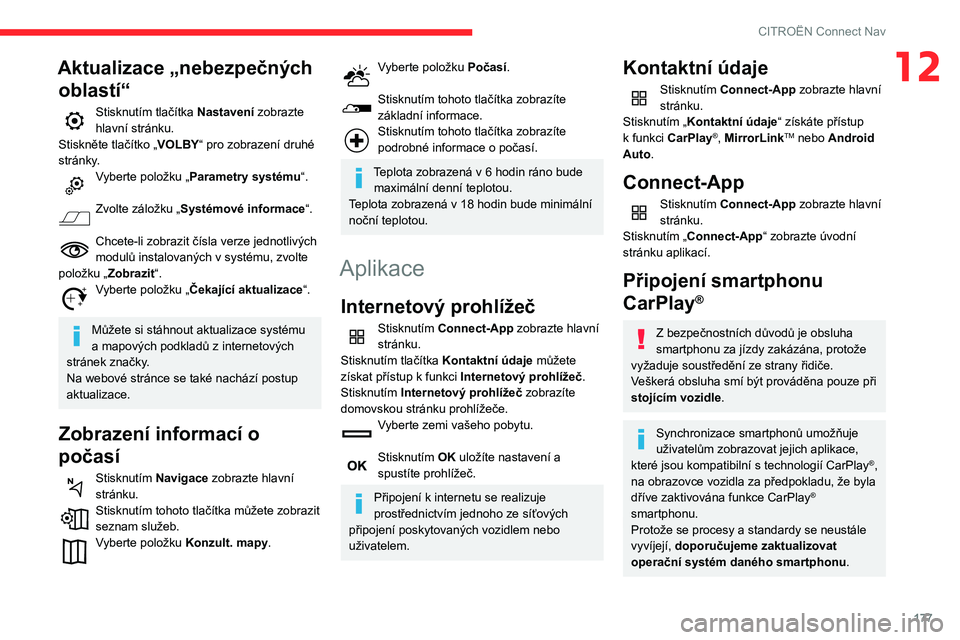 CITROEN C3 2020  Návod na použití (in Czech) 177
CITROËN Connect Nav
12Aktualizace „nebezpečných oblastí“
Stisknutím tlačítka Nastavení zobrazte 
hlavní stránku.
Stiskněte tlačítko „VOLBY“ pro zobrazení druhé 
stránky.
Vy