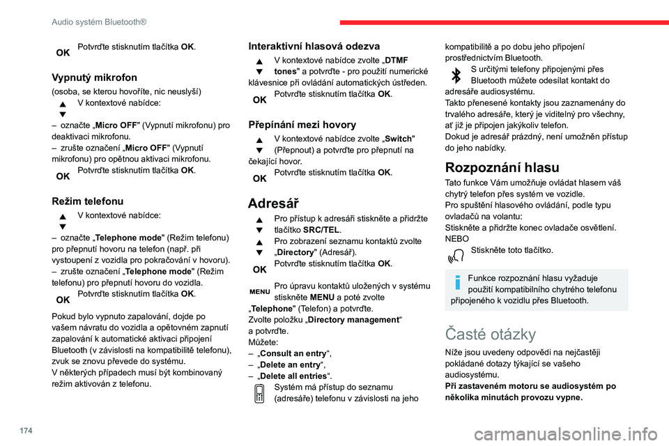 CITROEN C3 AIRCROSS 2021 Návod na použití (in Czech) 174
Audio systém Bluetooth®
Když je motor vypnutý, závisí doba činnosti audiosystému na stavu nabití akumulátoru.
Vypnutí je normální: audiosystém přejde do
úsporného režimu a vypne CITROEN C3 AIRCROSS 2021 Návod na použití (in Czech) 174
Audio systém Bluetooth®
Když je motor vypnutý, závisí doba činnosti audiosystému na stavu nabití akumulátoru.
Vypnutí je normální: audiosystém přejde do
úsporného režimu a vypne