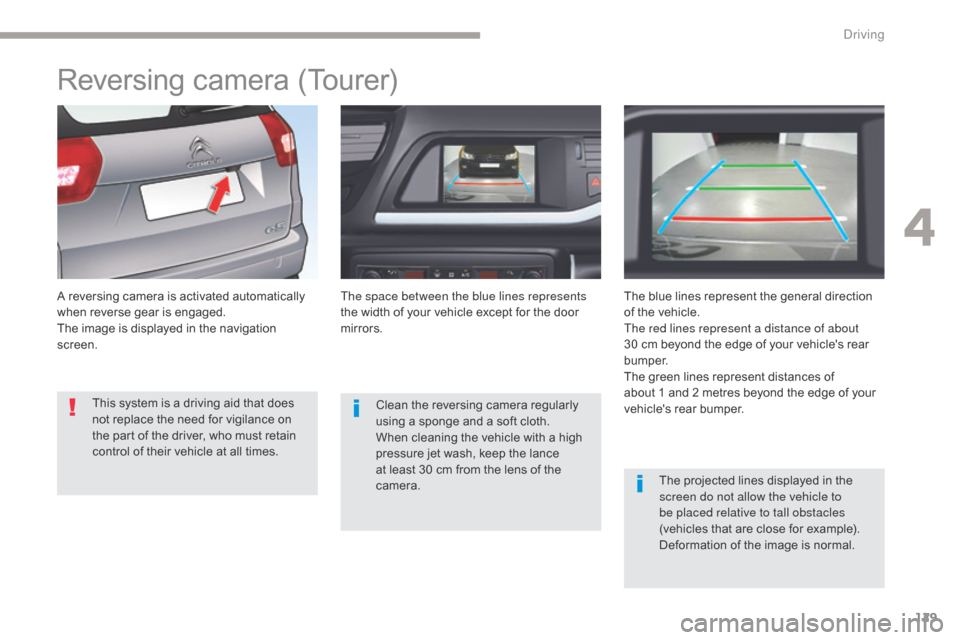Citroen C5 2017 (RD/TD) / 2.G Owners Manual 129
C5_en_Chap04_conduite_ed01-2016
Reversing camera (Tourer)
A reversing camera is activated automatically
when reverse gear is engaged.
The image is displayed in the navigation
screen.The space be Citroen C5 2017 (RD/TD) / 2.G Owners Manual 129
C5_en_Chap04_conduite_ed01-2016
Reversing camera (Tourer)
A reversing camera is activated automatically
when reverse gear is engaged.
The image is displayed in the navigation
screen.The space be