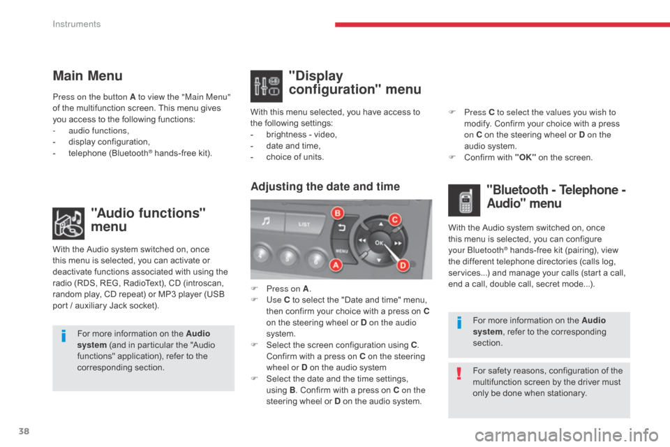 Citroen C5 2017 (RD/TD) / 2.G Owners Manual 38
C5 _en_Chap01_instruments-bord_ed01-2016
Main Menu"Audio functions" 
menu
With the Audio system switched on, once 
this menu is selected, you can activate or 
deactivate functions associated with u