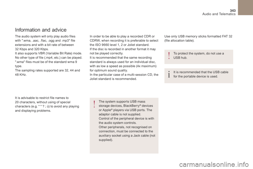 Citroen DS4 2017 1.G Owners Manual 343
DS4_en_Chap10b_SMEGplus_ed01-2016
The audio system will only play audio files
with ".wma, .aac, .flac, .ogg and .mp3" file
extensions and with a bit rate of between
32 Kbps and 320 Kbps.
It al Citroen DS4 2017 1.G Owners Manual 343
DS4_en_Chap10b_SMEGplus_ed01-2016
The audio system will only play audio files
with ".wma, .aac, .flac, .ogg and .mp3" file
extensions and with a bit rate of between
32 Kbps and 320 Kbps.
It al