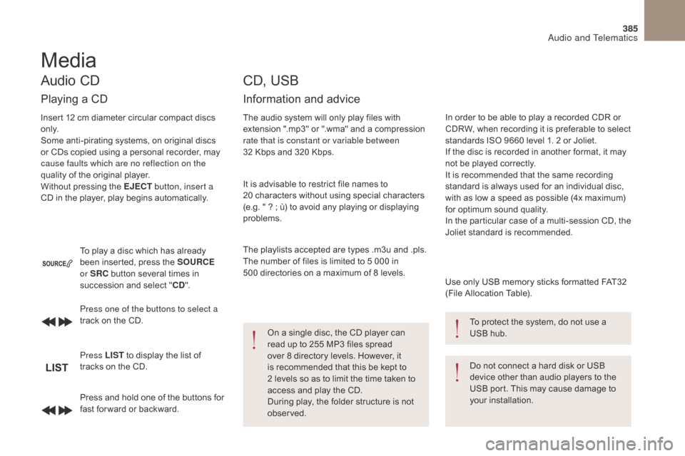 Citroen DS4 2017 1.G Owners Manual 385
DS4_en_Chap10c_RD5_ed01-2016
Press and hold one of the buttons for
fast for ward or backward. Press one of the buttons to select a
track on the CD.
Press LIST to display the list of
tracks on t Citroen DS4 2017 1.G Owners Manual 385
DS4_en_Chap10c_RD5_ed01-2016
Press and hold one of the buttons for
fast for ward or backward. Press one of the buttons to select a
track on the CD.
Press LIST to display the list of
tracks on t