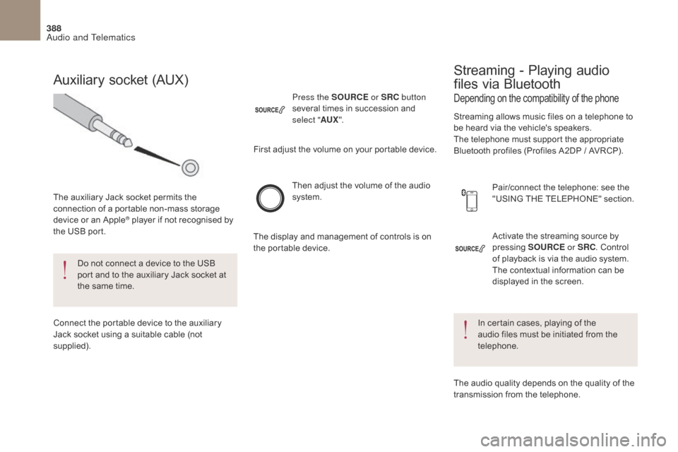 Citroen DS4 2017 1.G Owners Manual 388
DS4_en_Chap10c_RD5_ed01-2016
Activate the streaming source by
pressing SOURCE or SRC. Control
of playback is via the audio system.
The contextual information can be
displayed in the screen.
T Citroen DS4 2017 1.G Owners Manual 388
DS4_en_Chap10c_RD5_ed01-2016
Activate the streaming source by
pressing SOURCE or SRC. Control
of playback is via the audio system.
The contextual information can be
displayed in the screen.
T