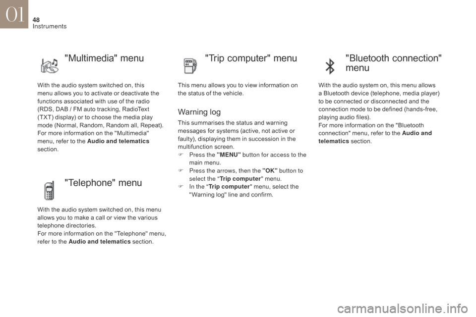 Citroen DS4 2017 1.G Owners Manual 48
DS4_en_Chap01_instruments-de-bord_ed01-2016
With the audio system switched on, this
menu allows you to activate or deactivate the
functions associated with use of the radio
(RDS, DAB / FM aut Citroen DS4 2017 1.G Owners Manual 48
DS4_en_Chap01_instruments-de-bord_ed01-2016
With the audio system switched on, this
menu allows you to activate or deactivate the
functions associated with use of the radio
(RDS, DAB / FM aut