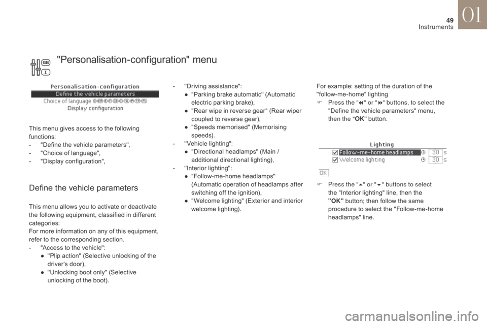 Citroen DS4 2017 1.G Owners Manual 49
DS4_en_Chap01_instruments-de-bord_ed01-2016
Define the vehicle parameters
- "Driving assistance":●  " Parking brake automatic" (Automatic 
electric parking brake),
●
 
"
 Rear wipe in reverse g