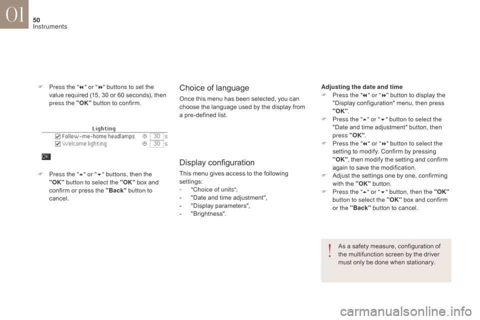 Citroen DS4 2017 1.G Owners Manual 50
DS4_en_Chap01_instruments-de-bord_ed01-2016
F Press the "7" or " 8" buttons to set the
value required (15, 30 or 60 seconds), then
press the "OK" button to confirm.Choice of language
Once this m Citroen DS4 2017 1.G Owners Manual 50
DS4_en_Chap01_instruments-de-bord_ed01-2016
F Press the "7" or " 8" buttons to set the
value required (15, 30 or 60 seconds), then
press the "OK" button to confirm.Choice of language
Once this m