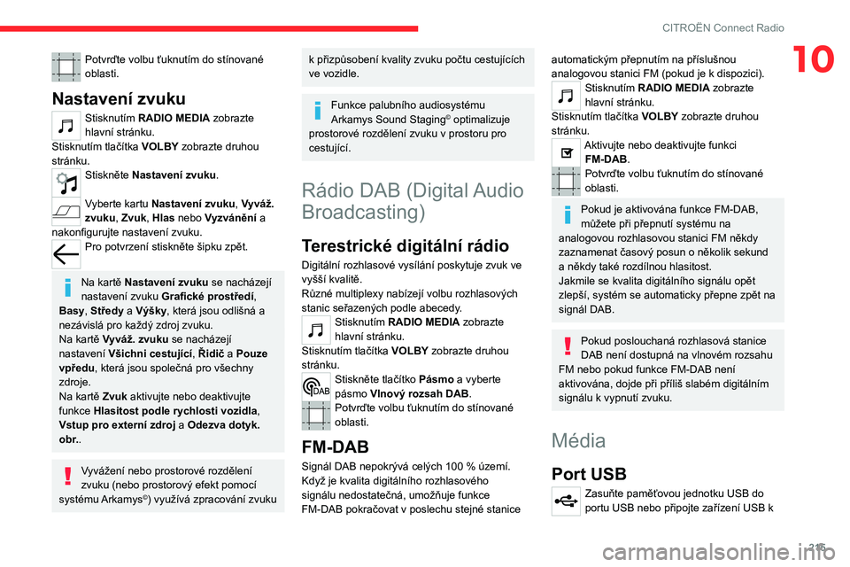 CITROEN C5 AIRCROSS 2022 Návod na použití (in Czech) 215
CITROËN Connect Radio
10Potvrďte volbu ťuknutím do stínované
oblasti.
Nastavení zvuku
Stisknutím RADIO MEDIA zobrazte
hlavní stránku.
Stisknutím tlačítka VOLBY zobrazte druhou
str CITROEN C5 AIRCROSS 2022 Návod na použití (in Czech) 215
CITROËN Connect Radio
10Potvrďte volbu ťuknutím do stínované
oblasti.
Nastavení zvuku
Stisknutím RADIO MEDIA zobrazte
hlavní stránku.
Stisknutím tlačítka VOLBY zobrazte druhou
str