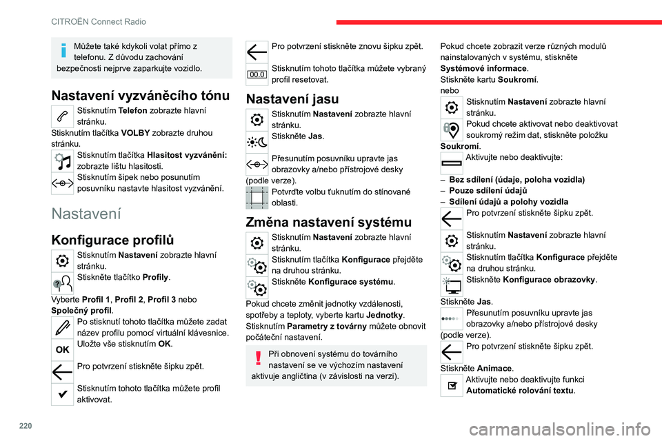 CITROEN C5 AIRCROSS 2022 Návod na použití (in Czech) 220
CITROËN Connect Radio
Můžete také kdykoli volat přímo z
telefonu. Z důvodu zachování
bezpečnosti nejprve zaparkujte vozidlo.
Nastavení vyzváněcího tónu
Stisknutím Telefon zobrazt CITROEN C5 AIRCROSS 2022 Návod na použití (in Czech) 220
CITROËN Connect Radio
Můžete také kdykoli volat přímo z
telefonu. Z důvodu zachování
bezpečnosti nejprve zaparkujte vozidlo.
Nastavení vyzváněcího tónu
Stisknutím Telefon zobrazt