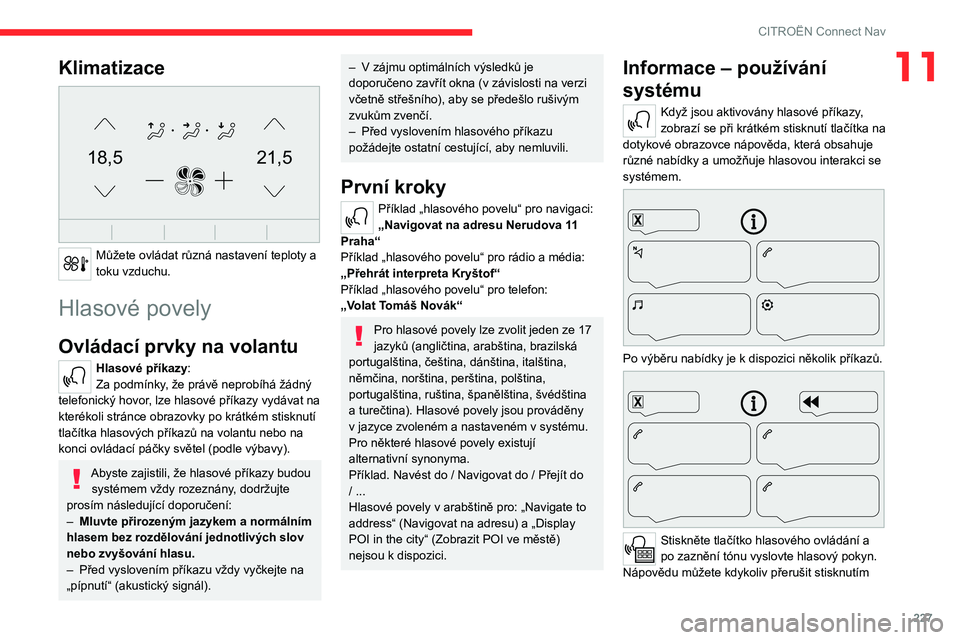 CITROEN C5 AIRCROSS 2022 Návod na použití (in Czech) 227
CITROËN Connect Nav
11Klimatizace
21,518,5
Můžete ovládat různá nastavení teploty a
toku vzduchu.
Hlasové povely
Ovládací prvky na volantu
Hlasové příkazy:
Za podmínky, že prá CITROEN C5 AIRCROSS 2022 Návod na použití (in Czech) 227
CITROËN Connect Nav
11Klimatizace
21,518,5
Můžete ovládat různá nastavení teploty a
toku vzduchu.
Hlasové povely
Ovládací prvky na volantu
Hlasové příkazy:
Za podmínky, že prá
