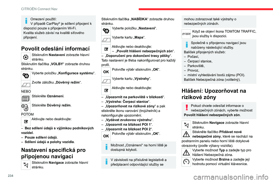 CITROEN C5 AIRCROSS 2022 Návod na použití (in Czech) 234
CITROËN Connect Nav
Omezení použití:
V případě CarPlay® je sdílení připojení k
dispozici pouze s připojením Wi-Fi.
Kvalita služeb závisí na kvalitě síťového
připojení.
Pov CITROEN C5 AIRCROSS 2022 Návod na použití (in Czech) 234
CITROËN Connect Nav
Omezení použití:
V případě CarPlay® je sdílení připojení k
dispozici pouze s připojením Wi-Fi.
Kvalita služeb závisí na kvalitě síťového
připojení.
Pov