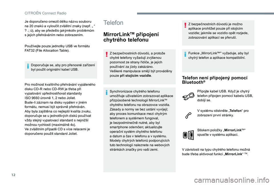 CITROEN C-ELYSÉE 2018 Návod na použití (in Czech) 12
Je doporučeno omezit délku názvu souboru
na 20 znaků a vyloučit zvláštní znaky (např. „ “
? .; ù), aby se předešlo jakýmkoliv problémům
s
jejich přehráváním nebo zobr CITROEN C-ELYSÉE 2018 Návod na použití (in Czech) 12
Je doporučeno omezit délku názvu souboru
na 20 znaků a vyloučit zvláštní znaky (např. „ “
? .; ù), aby se předešlo jakýmkoliv problémům
s
jejich přehráváním nebo zobr