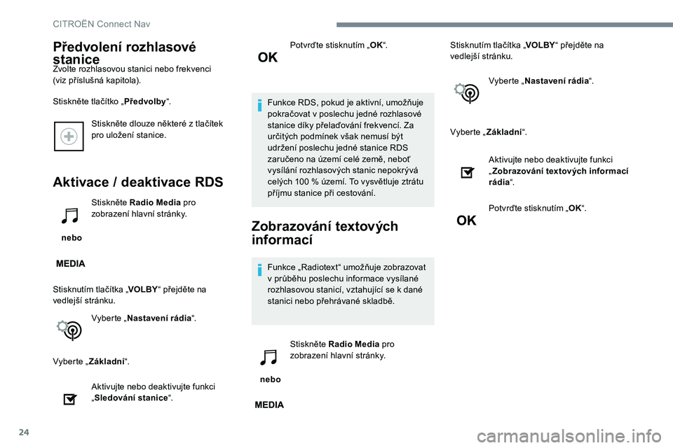 CITROEN C-ELYSÉE 2017 Návod na použití (in Czech) 24
Stiskněte dlouze některé z tlačítek
pro uložení stanice.
Aktivace / deaktivace RDS
nebo Stiskněte Radio Media
pro
zobrazení hlavní stránky.
Stisknutím tlačítka „ VOLBY“ přejd CITROEN C-ELYSÉE 2017 Návod na použití (in Czech) 24
Stiskněte dlouze některé z tlačítek
pro uložení stanice.
Aktivace / deaktivace RDS
nebo Stiskněte Radio Media
pro
zobrazení hlavní stránky.
Stisknutím tlačítka „ VOLBY“ přejd