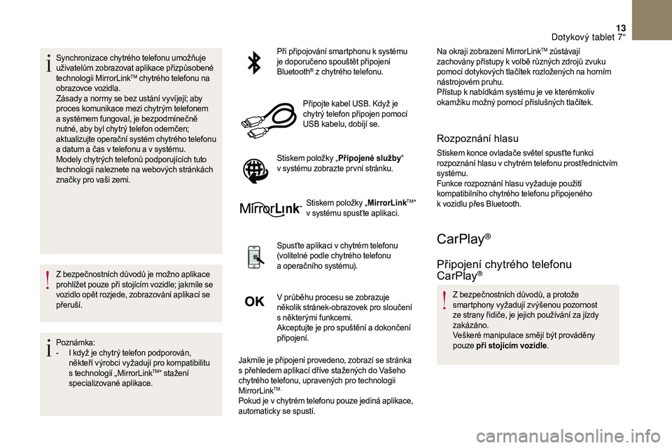 CITROEN DS3 2018 Návod na použití (in Czech) 13
Synchronizace chytrého telefonu umožňuje
uživatelům zobrazovat aplikace přizpůsobené
technologii MirrorLink
TM chytrého telefonu na
obrazovce vozidla.
Zásady a
normy se bez ustání CITROEN DS3 2018 Návod na použití (in Czech) 13
Synchronizace chytrého telefonu umožňuje
uživatelům zobrazovat aplikace přizpůsobené
technologii MirrorLink
TM chytrého telefonu na
obrazovce vozidla.
Zásady a
normy se bez ustání
