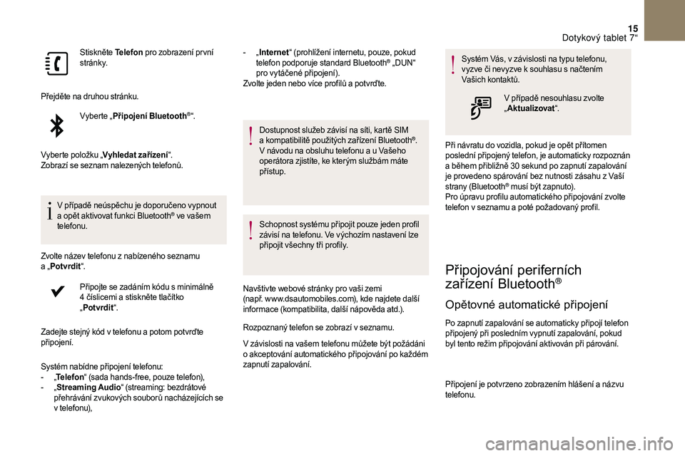 CITROEN DS3 2018 Návod na použití (in Czech) 15
Stiskněte Telefon pro zobrazení pr vní
st r á n k y.
Přejděte na druhou stránku. Vyberte „Připojení Bluetooth
®“.
Vyberte položku „ Vyhledat zařízení “.
Zobrazí se seznam na CITROEN DS3 2018 Návod na použití (in Czech) 15
Stiskněte Telefon pro zobrazení pr vní
st r á n k y.
Přejděte na druhou stránku. Vyberte „Připojení Bluetooth
®“.
Vyberte položku „ Vyhledat zařízení “.
Zobrazí se seznam na