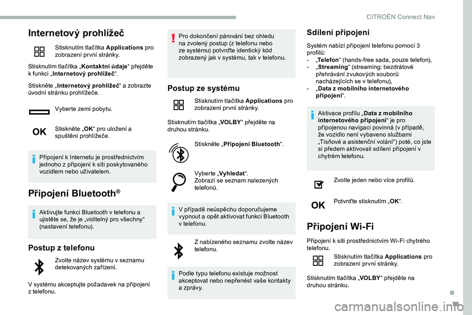CITROEN JUMPER SPACETOURER 2020  Návod na použití (in Czech) 19
Internetový prohlížeč
Stisknutím tlačítka Applications pro 
zobrazení pr vní stránky.
Stisknutím tlačítka „ Kontaktní údaje“ přejděte 
k
 
funkci „ Internetový prohlížeč 