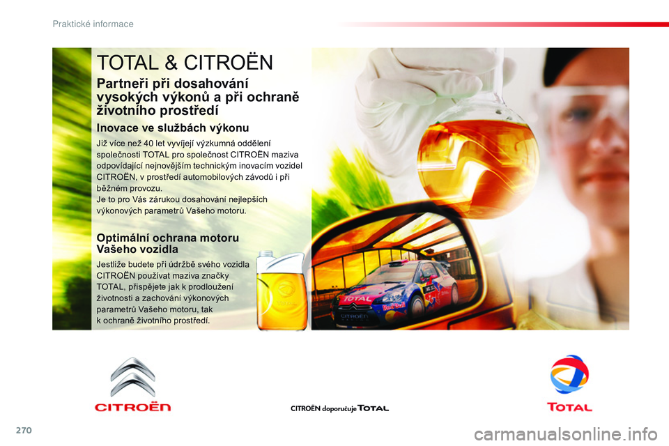 CITROEN JUMPER SPACETOURER 2017  Návod na použití (in Czech) 270
Spacetourer-VP_cs_Chap07_info-pratiques_ed01-2016
TOTAL & CITROËN
Partneři při dosahování 
vysokých výkonů a při ochraně 
životního prostředí
Inovace ve službách výkonu
Již více