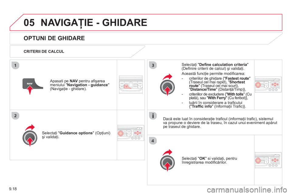 CITROEN BERLINGO ELECTRIC 2015  Ghiduri De Utilizare (in Romanian) 9.18
05NAVIGAŢIE - GHIDARE 
      
OPTUNI DE GHIDARE 
  CRITERII DE CALCUL  
Selectaţi "Guidance options " (Opţiuni) 
şi validaţi.
Selecta
ţi " OK " si validaţi, pentru înregistrarea modi ﬁ 