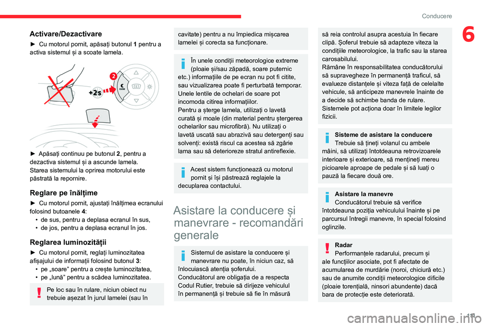 CITROEN BERLINGO VAN 2021  Ghiduri De Utilizare (in Romanian) 111
Conducere
6Activare/Dezactivare
► Cu motorul pornit, apăsați butonul 1  pentru a 
activa sistemul și a scoate lamela.
 
 
► Apăsați continuu pe butonul  2 , pentru a 
dezactiva sistemul 