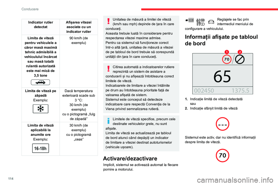 CITROEN BERLINGO VAN 2021  Ghiduri De Utilizare (in Romanian) 11 4
Conducere
Indicator rutier detectat Afișarea vitezei 
asociate cu un 
indicator rutier
Limita de viteză 
pentru vehiculele a 
căror masă maximă  tehnic admisibilă a 
vehiculului încărcat 